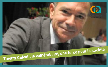 Thierry Calvat : la vulnérabilité, une force pour la société